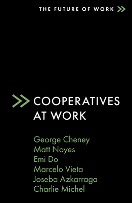 Cooperatives at Work - Cheney, George, and Noyes, Matt, and Do, Emi
