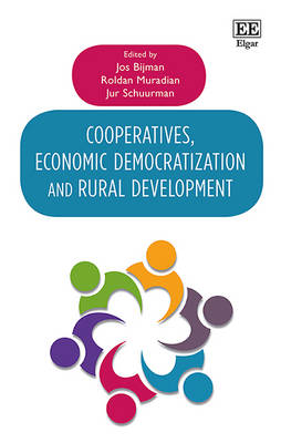 Cooperatives, Economic Democratization and Rural Development - Bijman, Jos (Editor), and Muradian, Roldan (Editor), and Schuurman, Jur (Editor)