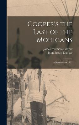 Cooper's the Last of the Mohicans: A Narrative of 1757 - Cooper, James Fenimore, and Dunbar, John Brown