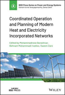 Coordinated Operation and Planning of Modern Heat and Electricity Incorporated Networks - Daneshvar, Mohammadreza (Editor), and Mohammadi-Ivatloo, Behnam (Editor), and Zare, Kazem (Editor)