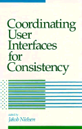 Coordinating User Interfaces for Consistency - Nielsen, Jakob, Ph.D. (Editor)