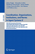 Coordination, Organizations, Institutions, and Norms in Agent Systems V: Coin 2009 International Workshops: Coin@aamas 2009 Budapest, Hungary, May 2009, Coin@ijcai 2009, Pasadena, Usa, July 2009, Coin@mallow 2009, Turin, Italy, September 2009, Revised...