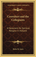 Coornhert and the Collegiants: A Movement for Spiritual Religion in Holland
