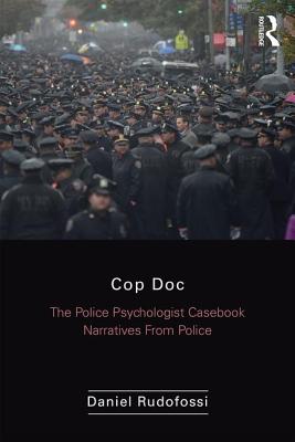 Cop Doc: The Police Psychologist's Casebook--Narratives From Police Psychology - Rudofossi, Daniel