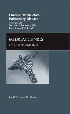 Copd, an Issue of Medical Clinics: Volume 96-4 - Rennard, Stephen I, M.D., and Celli, Bartolome R, MD