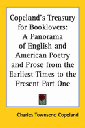 Copeland's Treasury for Booklovers: A Panorama of English and American Poetry and Prose from the Earliest Times to the Present Part One