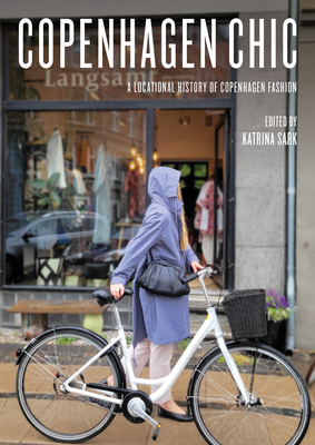 Copenhagen Chic: A Locational History of Copenhagen Fashion - Sark, Katrina (Editor)