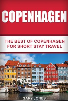 Copenhagen: The Best Of Copenhagen For Short Stay Travel - Jones, Gary, Dr.