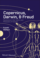 Copernicus, Darwin, and Freud: Revolutions in the History and Philosophy of Science