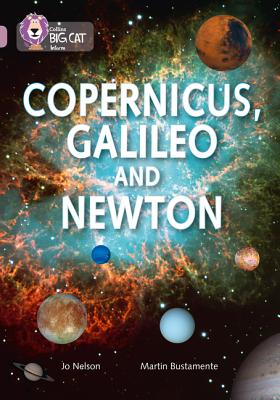 Copernicus, Galileo and Newton: Band 18/Pearl - Nelson, Jo, and Collins Big Cat (Prepared for publication by)