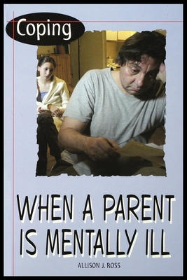 Coping When a Parent Is Mentally Ill - Ross, Allison