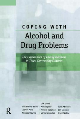 Coping with Alcohol and Drug Problems: The Experiences of Family Members in Three Contrasting Cultures - Orford, Jim, and Natera, Guillermina, and Copello, Alex