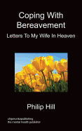 Coping with Bereavement - Letters to My Wife in Heaven