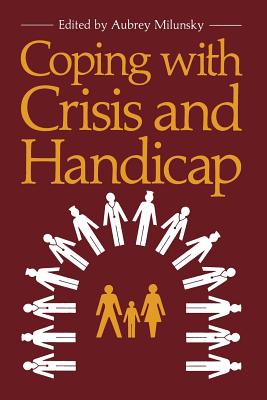 Coping with Crisis and Handicap - Milunsky, Aubrey, Dr., M.D. (Editor)