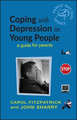 Coping with Depression in Young People: A Guide for Parents - Fitzpatrick, Carol, and Sharry, John