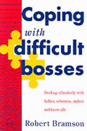 Coping with Difficult Bosses: Dealing Effectively with Bullies, Schemers, Stallers and Know-alls