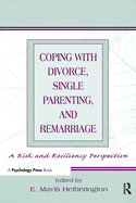 Coping with Divorce, Single Parenting, and Remarriage: A Risk and Resiliency Perspective