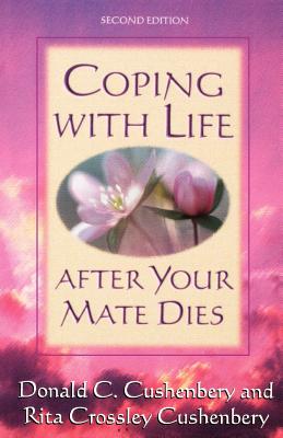 Coping with Life After Your Mate Dies - Cushenbery, Donald C, Dr., and Cushenbery, Rita Crossley