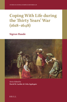 Coping with Life During the Thirty Years' War (1618-1648) - Haude, Sigrun