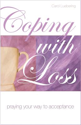 Coping with Loss: Praying Your Way to Acceptance - Luebering, Carol