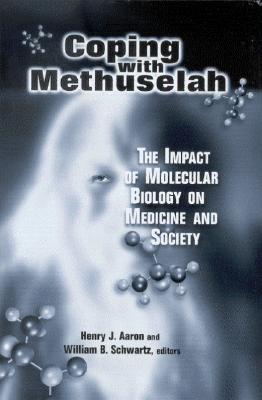 Coping with Methuselah: The Impact of Molecular Biology on Medicine and Society - Aaron, Henry (Editor), and Schwartz, William B (Editor)