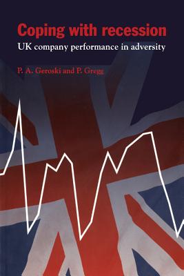 Coping with Recession: UK Company Performance in Adversity - Geroski, Paul A., and Gregg, Paul