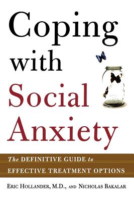 Coping with Social Anxiety: The Definitive Guide to Effective Treatment Options - Hollander, Eric, Dr., M.D., and Bakalar, Nicholas, Mr.