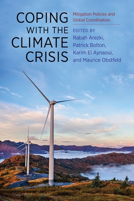 Coping with the Climate Crisis: Mitigation Policies and Global Coordination - Arezki, Rabah (Editor), and Bolton, Patrick (Editor), and El Aynaoui, Karim (Editor)