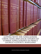 Coping with the Foreclosure Crisis: State and Local Efforts to Combat Foreclosures in Prince George's County, Maryland