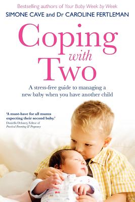 Coping with Two: A Stress-free Guide to Managing a New Baby When You Have Another Child - Cave, Simone, and Fertleman, Caroline, Dr.