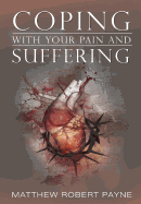 Coping with Your Pain and Suffering: Encouragement When You're Not Healed But You Love God