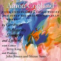 Copland: Four Unpublished Cello Pieces; Cello Works by Gershwin, Piatgorsky, Slonimsky, Luening - John Jensen (piano); Terry King (cello)