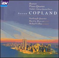Copland: Sextet; Piano Quartet; Vitebsk; 3 String Quartet Pieces - Martin Roscoe (piano); Michael Collins (clarinet); Vanbrugh Quartet