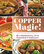 Copper Magic!: No-Fail Recipes for the Revolutionary New Nonstick Cookware