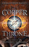 Copper Throne: Book Three in the Mapmaking Magicians Series