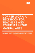 Copper Work a Text Book for Teachers and Students in the Manual Arts
