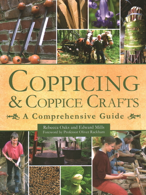 Coppicing and Coppice Crafts: A Comprehensive Guide - Mills, Edward, and Oaks, Rebecca