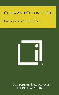 Copra and Coconut Oil: Fats and Oils Studies No. 2 - Snodgrass, Katharine, and Alsberg, Carl L (Foreword by), and Davis, Joseph S (Foreword by)