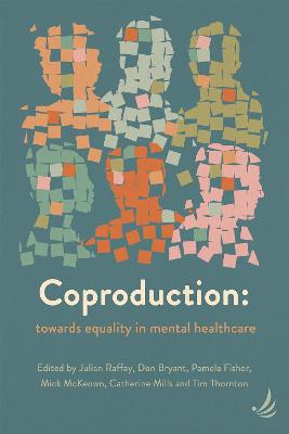 Coproduction: Towards equality in mental healthcare - Raffay, Julian (Editor), and Bryant, Don (Editor), and Fisher, Pamela (Editor)