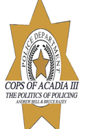 Cops of Acadia III: The Politics of Policing