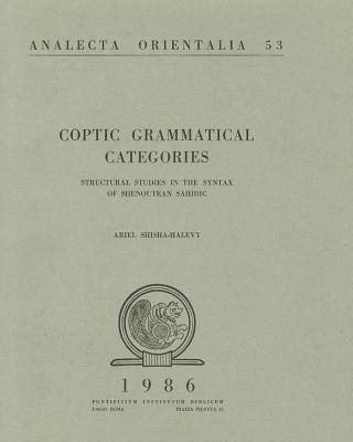 Coptic Grammar Categories: Structural Studies in the Syntax - Shisha-Haley, Ariel