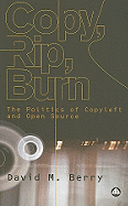 Copy, Rip, Burn: The Politics of Copyleft and Open Source