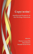 Copy(write): Intellectual Property in the Writing Classroom - Rife, Martine Courant, Professor (Editor), and Slattery, Shaun (Editor), and Devoss, D Nielle Nicole (Editor)