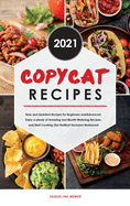 Copycat Recipes 2021: The Newest Cookbook to Cook like in a Restaurant. Enjoy the Most Delicious Recipes and Start Cooking Like Panera, Starbucks, Red Lobster and More.