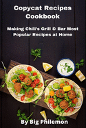 Copycat Recipes Cookbook: Making Chili's Grill & Bar Most Popular Recipes at Home
