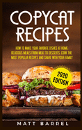 Copycat Recipes: How To Make Your Favourite Dishes At Home: Delicious Meals From Meat To Desserts. Cook The Most Popular Recipes And Share With Your Family