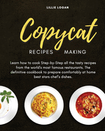 Copycat Recipes Making: Learn how to cook Step-by-Step all the tasty recipes from the world's most famous restaurants. The definitive cookbook to prepare comfortably at home best stars chef's dishes.