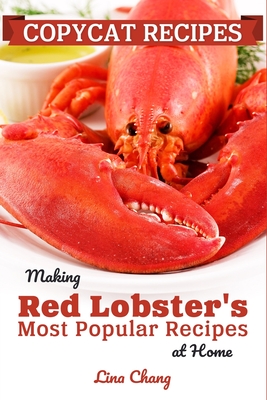 Copycat Recipes: Making Red Lobster's Most Popular Recipes at Home ***Black and White Edition*** - Chang, Lina
