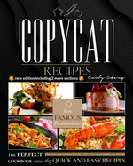 Copycat Recipes: The Perfect Cookbook with 167 Quick and Easy Recipes from Famous Restaurants You Can Make at Home (new edition including 2 more sections)