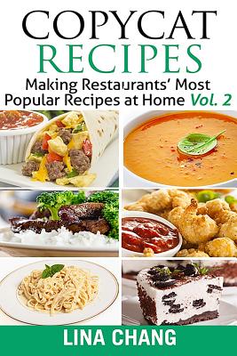 Copycat Recipes Vol. 2 ***Black and White Edition***: Making Restaurants' Most Popular Recipes at Home - Chang, Lina